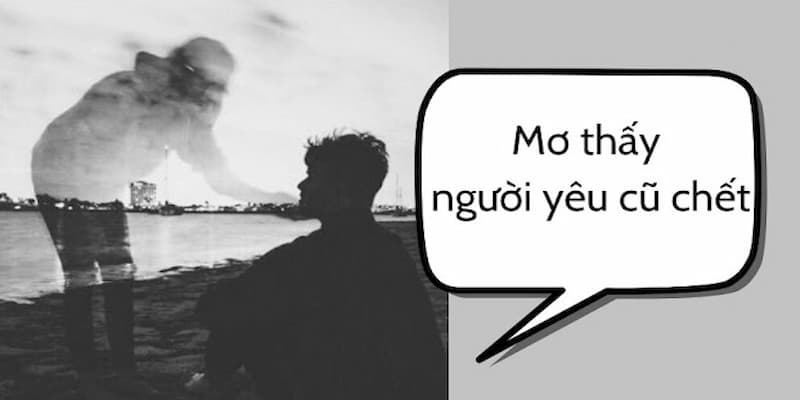 nằm mơ thấy người yêu cũ Nằm mơ thấy người yêu chết