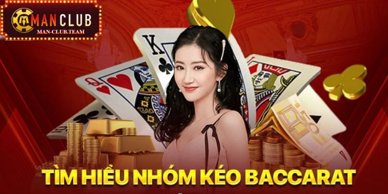 nhóm kéo baccarat Tìm hiểu thông tin cơ bản về nhóm kéo Baccarat