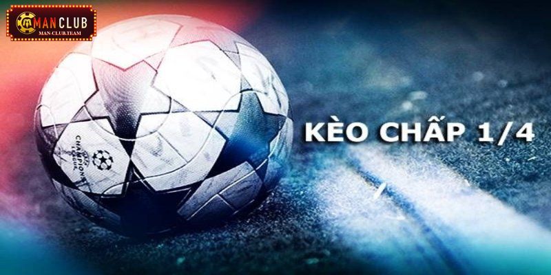 kèo 1/4 Những thông tin về kèo 1/4 nên biết trước khi cá cược