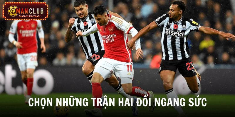Kinh nghiệm soi kèo bóng đá Chọn những trận kèo có hai đội thực lực không quá chênh nhau