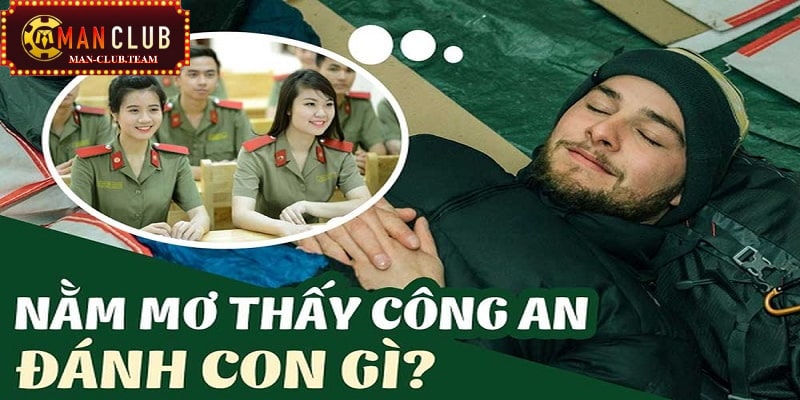 Nằm mơ bị công an bắt Nằm mơ bị công an bắt nên đánh những con số chuẩn nào?