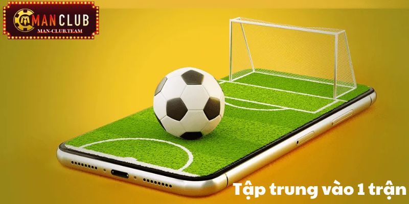 kèo xiên là gì Tập trung vào 1 trận là bí quyết chốt kèo xiên hiệu quả